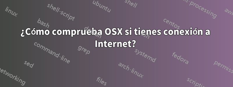¿Cómo comprueba OSX si tienes conexión a Internet?