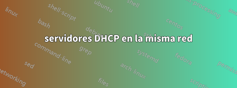 2 servidores DHCP en la misma red