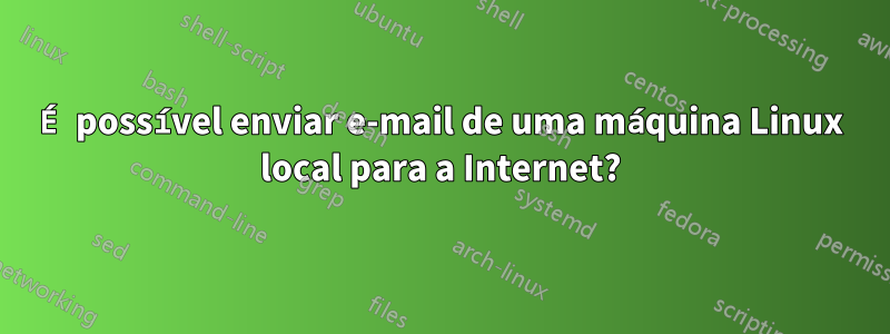 É possível enviar e-mail de uma máquina Linux local para a Internet?