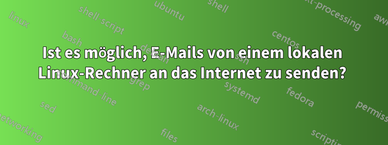Ist es möglich, E-Mails von einem lokalen Linux-Rechner an das Internet zu senden?