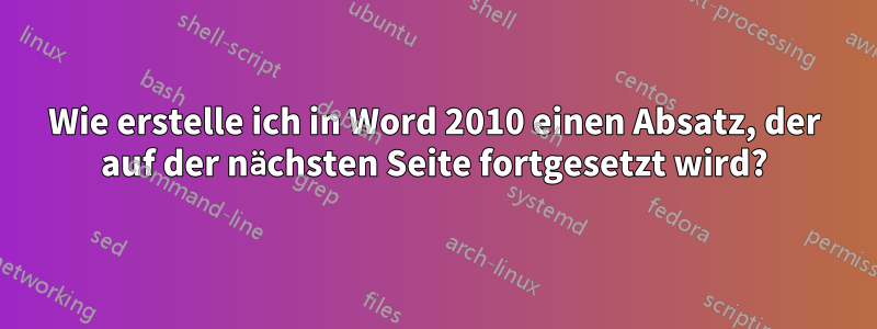 Wie erstelle ich in Word 2010 einen Absatz, der auf der nächsten Seite fortgesetzt wird?
