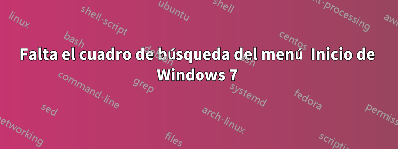 Falta el cuadro de búsqueda del menú Inicio de Windows 7