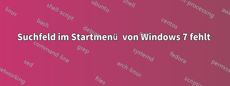 Suchfeld im Startmenü von Windows 7 fehlt