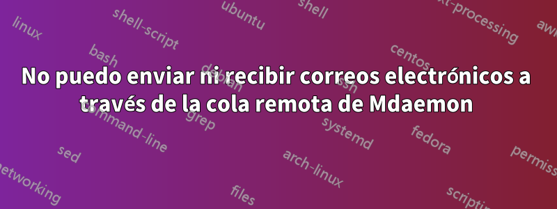 No puedo enviar ni recibir correos electrónicos a través de la cola remota de Mdaemon