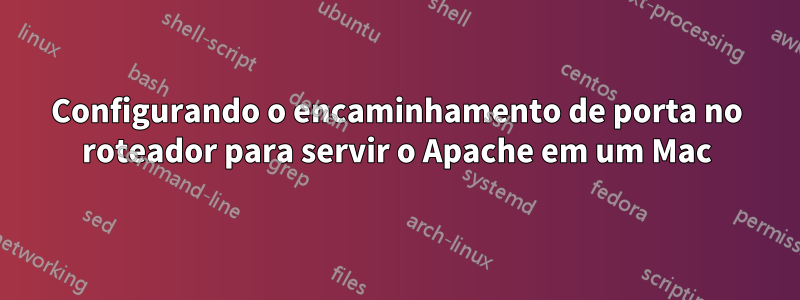 Configurando o encaminhamento de porta no roteador para servir o Apache em um Mac