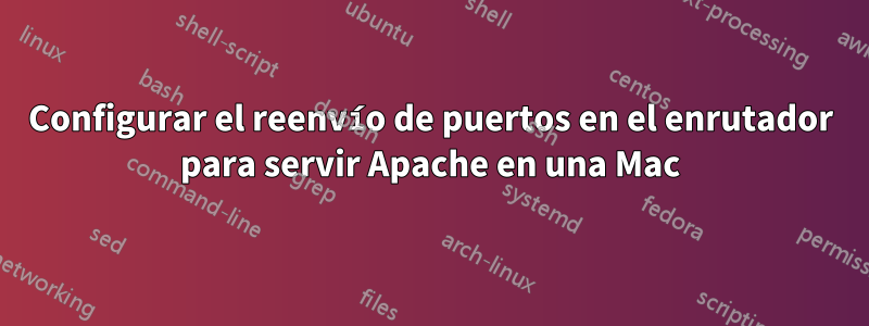 Configurar el reenvío de puertos en el enrutador para servir Apache en una Mac