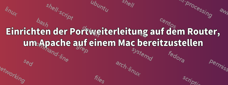 Einrichten der Portweiterleitung auf dem Router, um Apache auf einem Mac bereitzustellen
