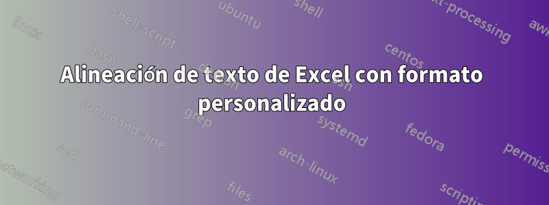 Alineación de texto de Excel con formato personalizado