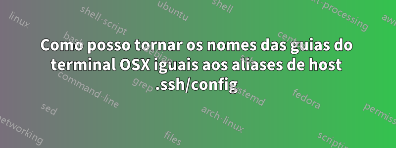 Como posso tornar os nomes das guias do terminal OSX iguais aos aliases de host .ssh/config