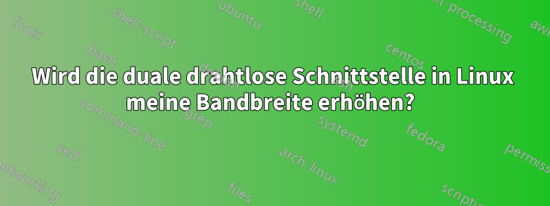 Wird die duale drahtlose Schnittstelle in Linux meine Bandbreite erhöhen? 