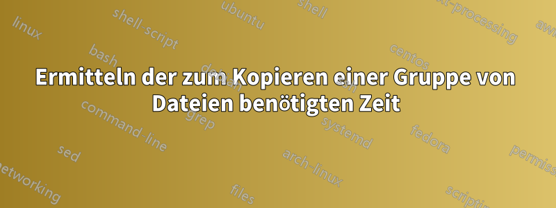 Ermitteln der zum Kopieren einer Gruppe von Dateien benötigten Zeit