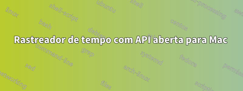 Rastreador de tempo com API aberta para Mac