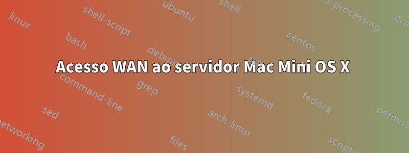 Acesso WAN ao servidor Mac Mini OS X