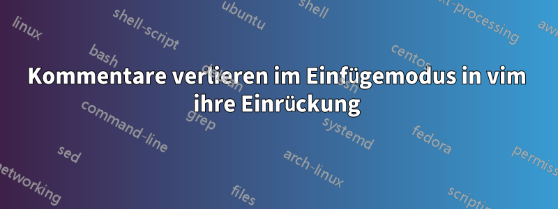 Kommentare verlieren im Einfügemodus in vim ihre Einrückung