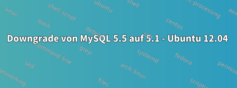 Downgrade von MySQL 5.5 auf 5.1 - Ubuntu 12.04