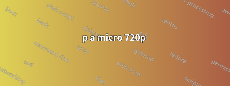 720p a micro 720p