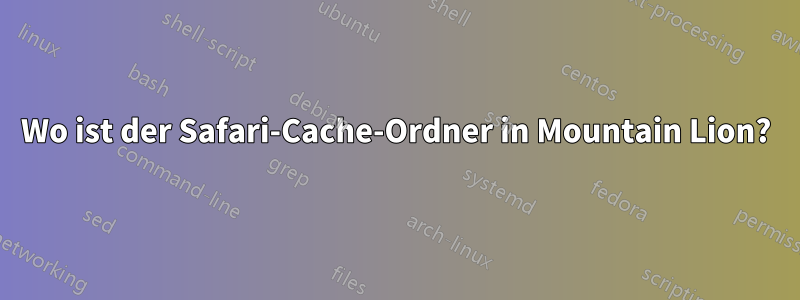 Wo ist der Safari-Cache-Ordner in Mountain Lion?