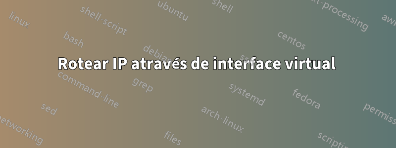Rotear IP através de interface virtual