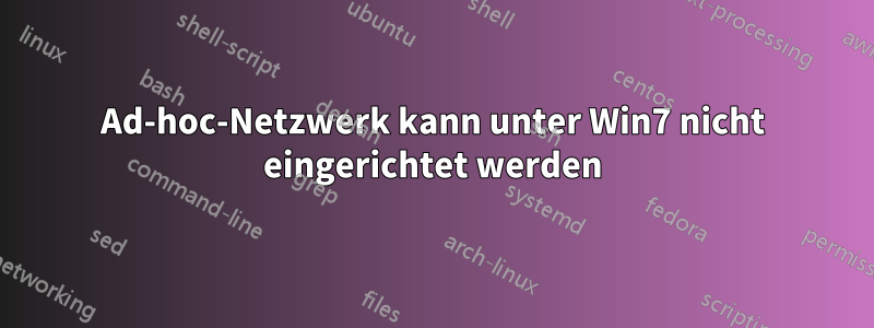 Ad-hoc-Netzwerk kann unter Win7 nicht eingerichtet werden