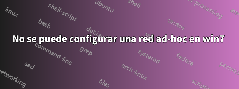 No se puede configurar una red ad-hoc en win7