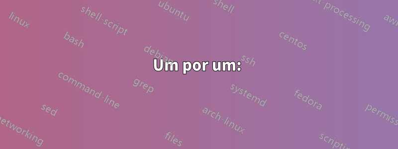 Um por um: