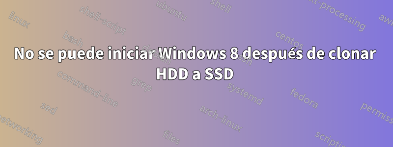 No se puede iniciar Windows 8 después de clonar HDD a SSD