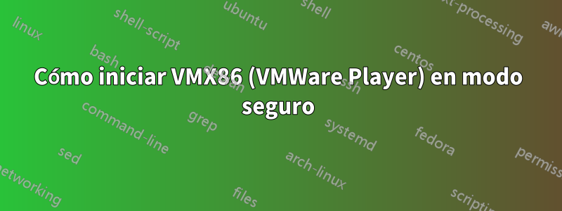 Cómo iniciar VMX86 (VMWare Player) en modo seguro
