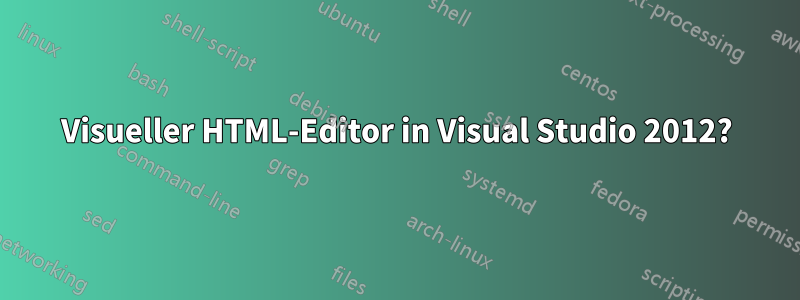 Visueller HTML-Editor in Visual Studio 2012?