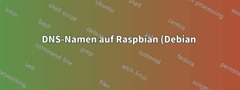 DNS-Namen auf Raspbian (Debian) ändern
