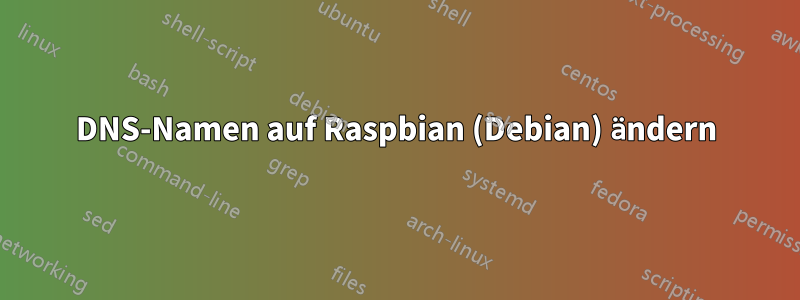 DNS-Namen auf Raspbian (Debian) ändern