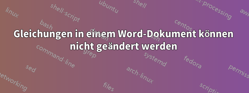Gleichungen in einem Word-Dokument können nicht geändert werden