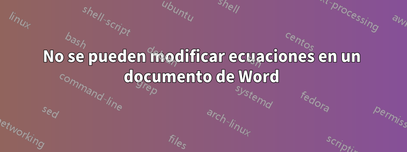 No se pueden modificar ecuaciones en un documento de Word