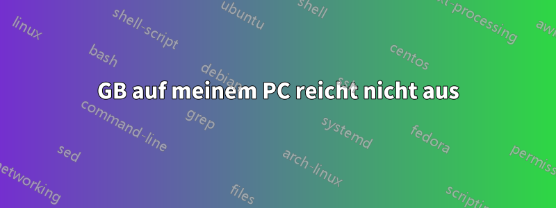 1 GB auf meinem PC reicht nicht aus