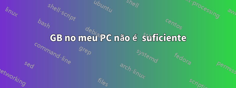 1 GB no meu PC não é suficiente