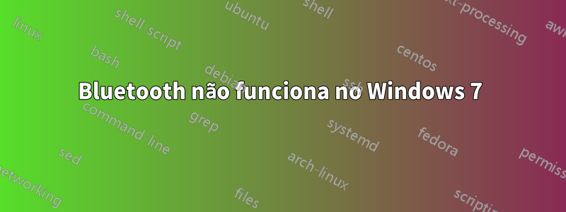 Bluetooth não funciona no Windows 7