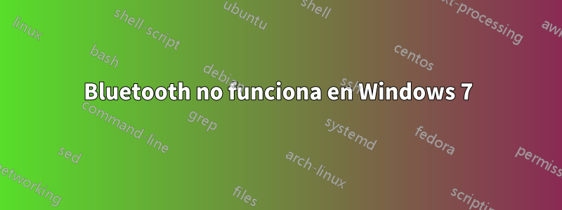 Bluetooth no funciona en Windows 7