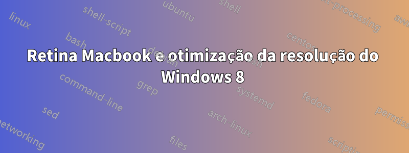 Retina Macbook e otimização da resolução do Windows 8