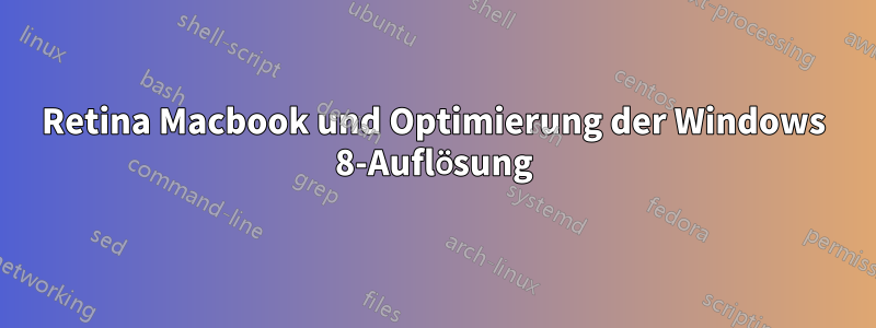 Retina Macbook und Optimierung der Windows 8-Auflösung