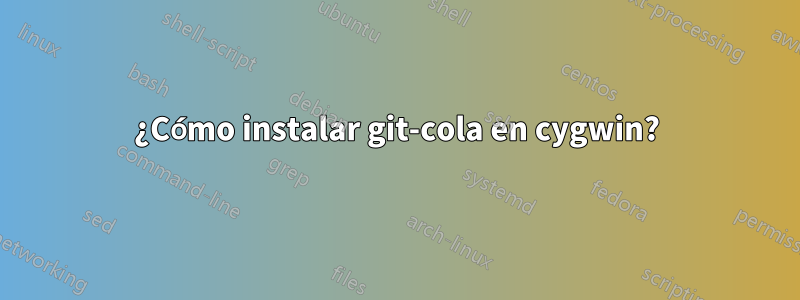 ¿Cómo instalar git-cola en cygwin?