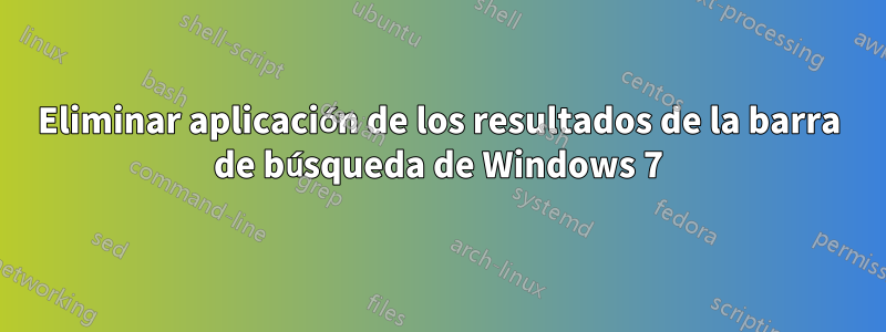 Eliminar aplicación de los resultados de la barra de búsqueda de Windows 7