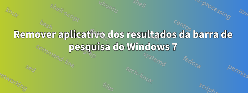 Remover aplicativo dos resultados da barra de pesquisa do Windows 7