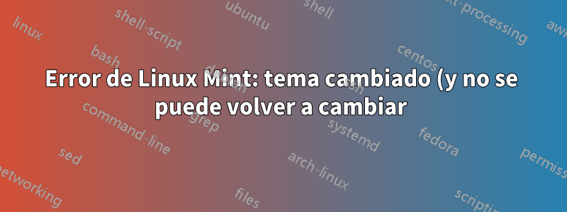 Error de Linux Mint: tema cambiado (y no se puede volver a cambiar) y controladores de carga lenta