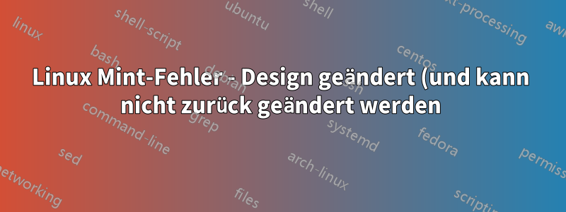 Linux Mint-Fehler - Design geändert (und kann nicht zurück geändert werden) und langsames Laden von Treibern