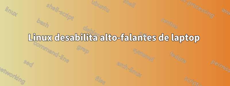 Linux desabilita alto-falantes de laptop