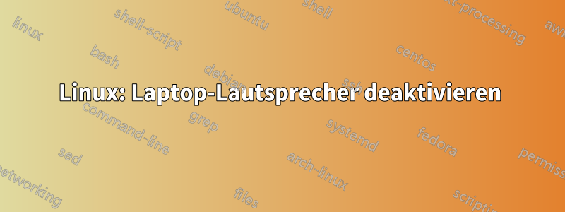 Linux: Laptop-Lautsprecher deaktivieren