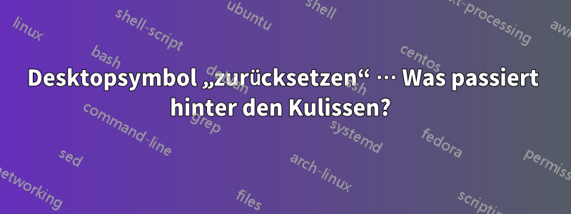 Desktopsymbol „zurücksetzen“ … Was passiert hinter den Kulissen? 