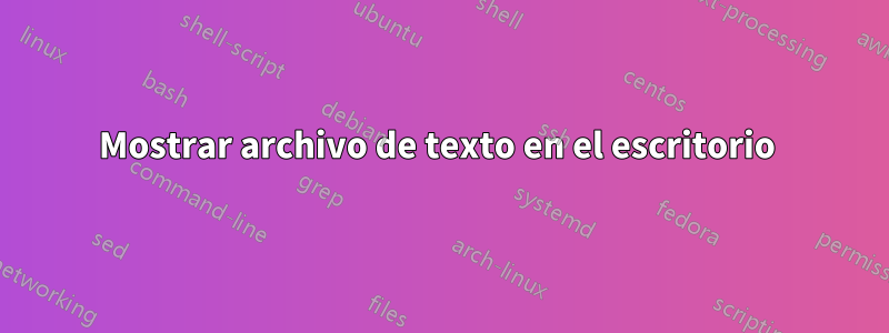 Mostrar archivo de texto en el escritorio 