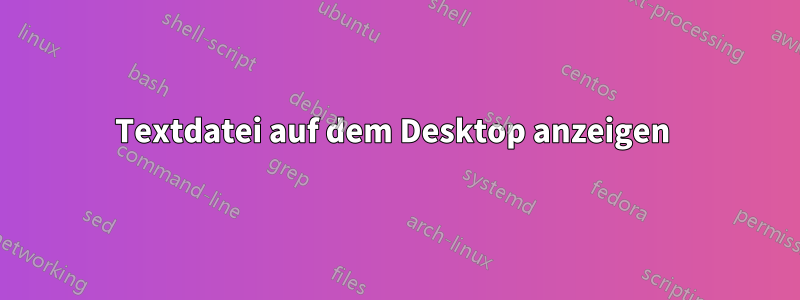 Textdatei auf dem Desktop anzeigen 