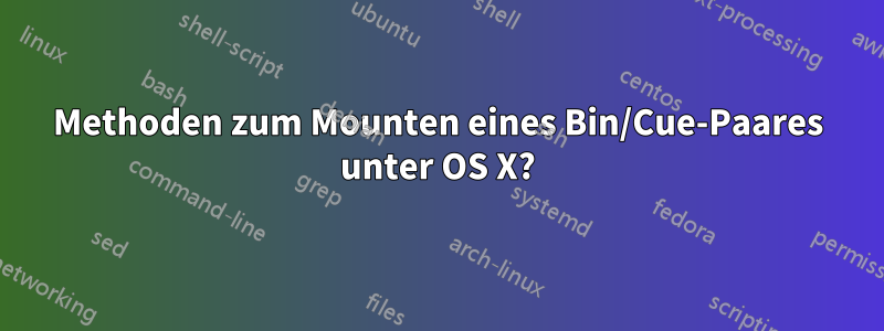 Methoden zum Mounten eines Bin/Cue-Paares unter OS X?