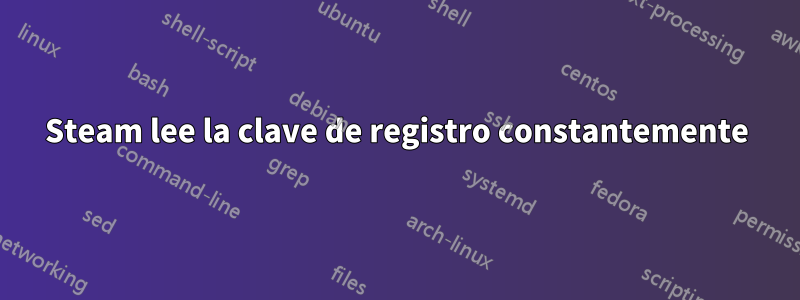 Steam lee la clave de registro constantemente